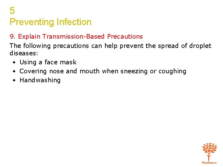 5 Preventing Infection 9. Explain Transmission-Based Precautions The following precautions can help prevent the