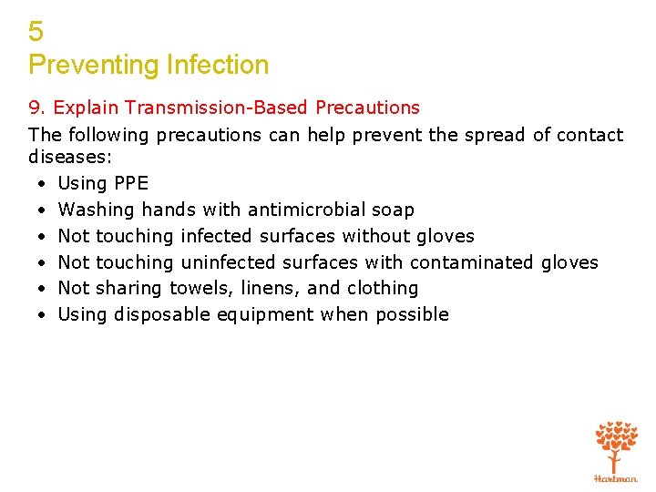 5 Preventing Infection 9. Explain Transmission-Based Precautions The following precautions can help prevent the