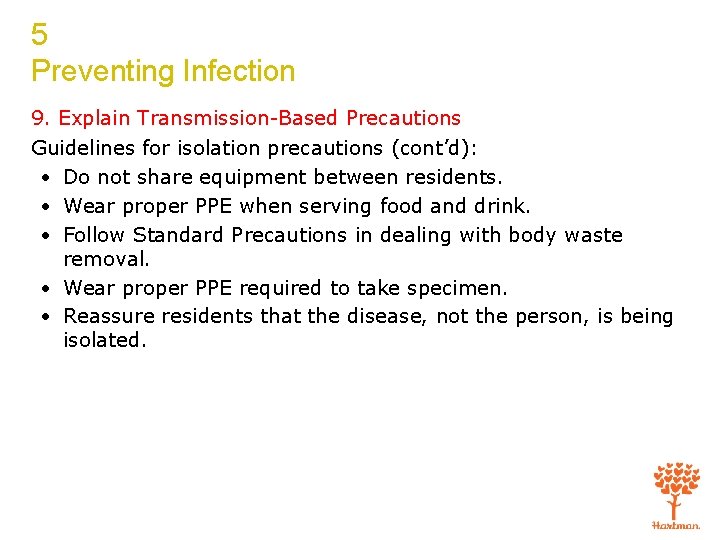 5 Preventing Infection 9. Explain Transmission-Based Precautions Guidelines for isolation precautions (cont’d): • Do