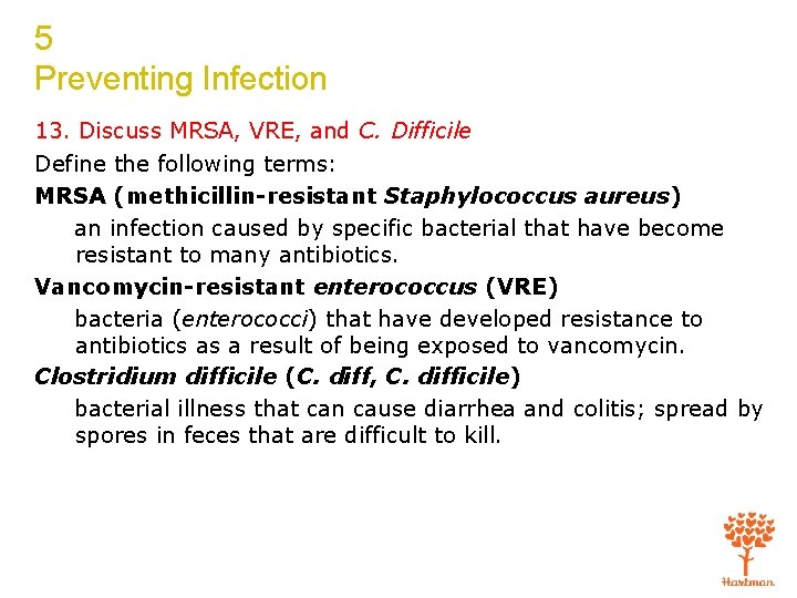 5 Preventing Infection 13. Discuss MRSA, VRE, and C. Difficile Define the following terms: