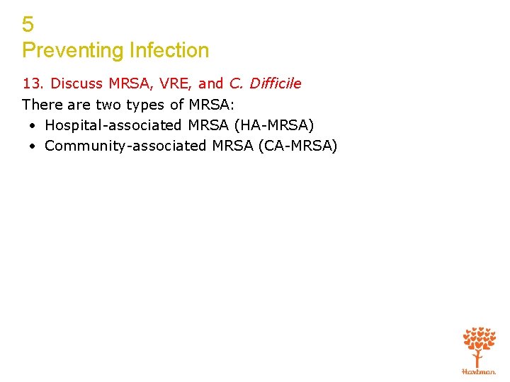 5 Preventing Infection 13. Discuss MRSA, VRE, and C. Difficile There are two types