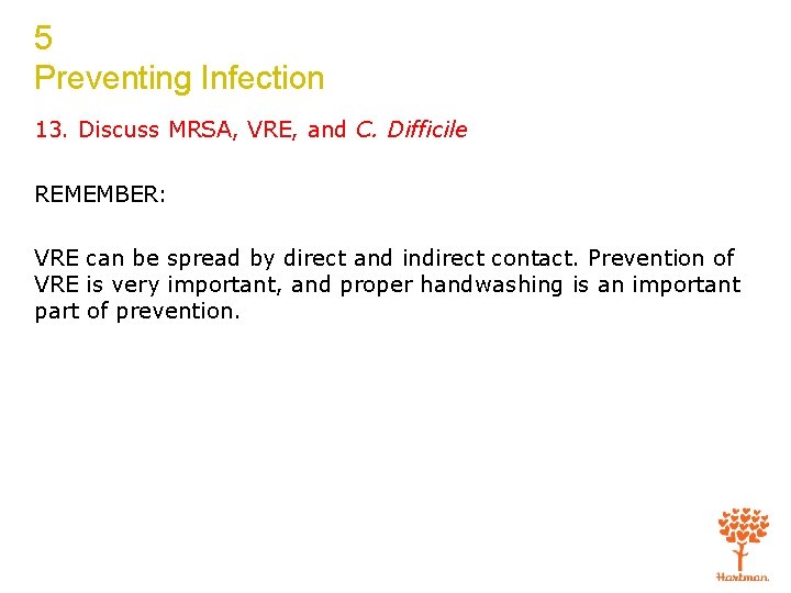 5 Preventing Infection 13. Discuss MRSA, VRE, and C. Difficile REMEMBER: VRE can be