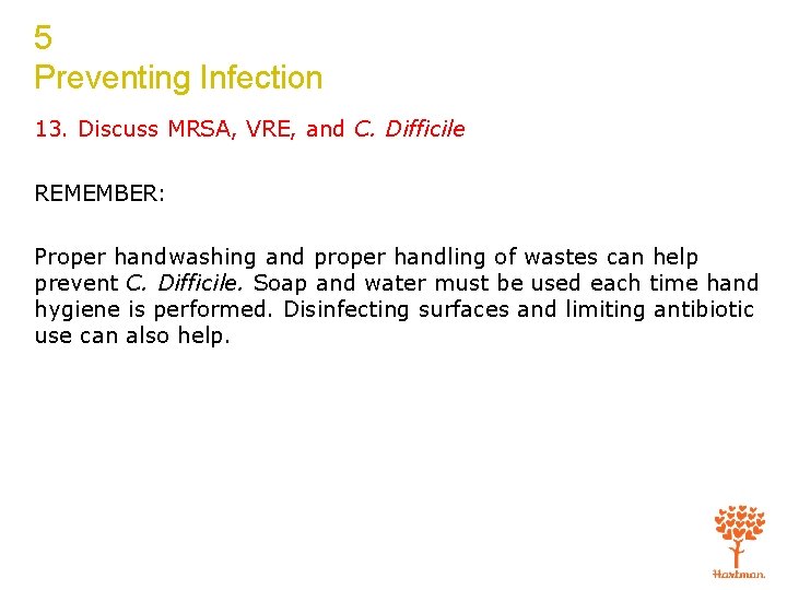 5 Preventing Infection 13. Discuss MRSA, VRE, and C. Difficile REMEMBER: Proper handwashing and