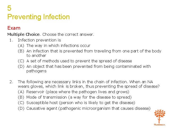 5 Preventing Infection Exam Multiple Choice. Choose the correct answer. 1. Infection prevention is