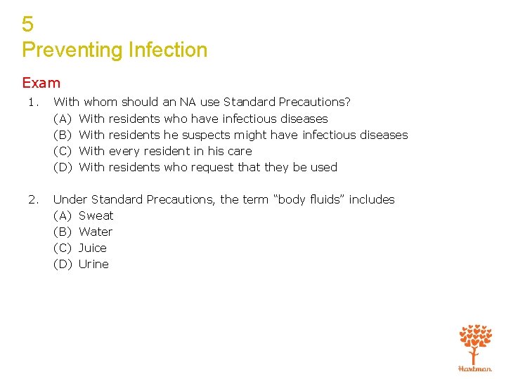 5 Preventing Infection Exam 1. With whom should an NA use Standard Precautions? (A)