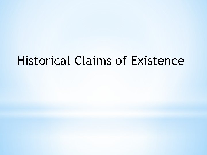Historical Claims of Existence 