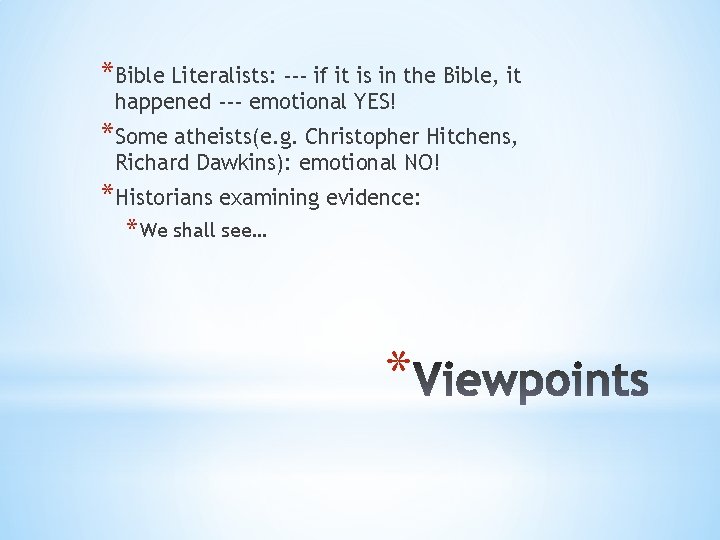 *Bible Literalists: --- if it is in the Bible, it happened --- emotional YES!