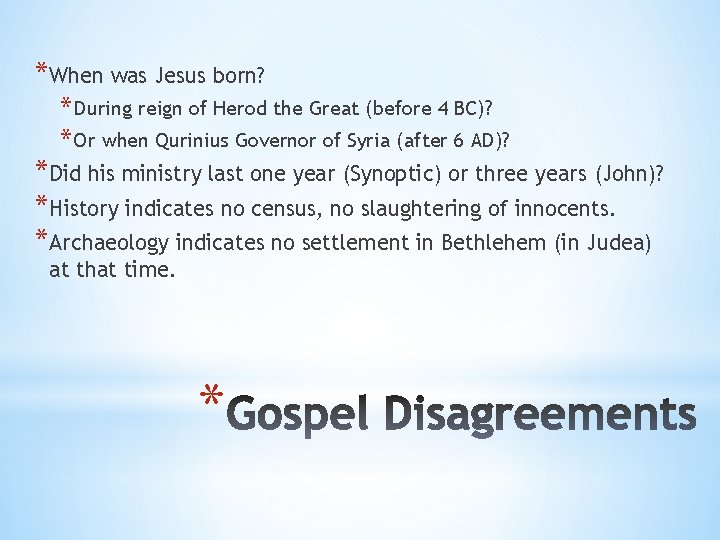 *When was Jesus born? * During reign of Herod the Great (before 4 BC)?