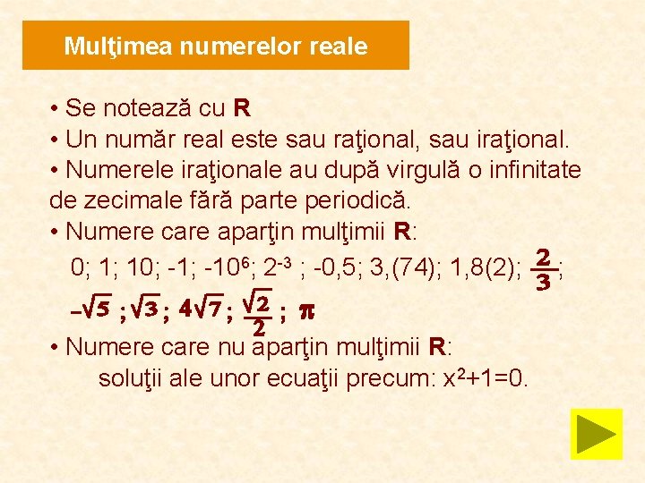 Mulţimea numerelor reale • Se notează cu R • Un număr real este sau