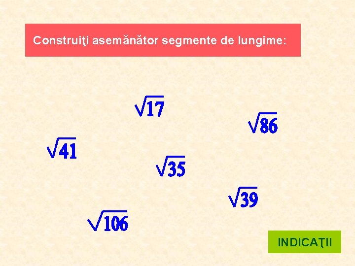 Construiţi asemănător segmente de lungime: INDICAŢII 