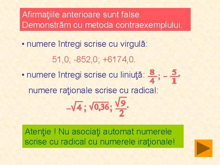 Afirmaţiile anterioare sunt false. Demonstrăm cu metoda contraexemplului. • numere întregi scrise cu virgulă: