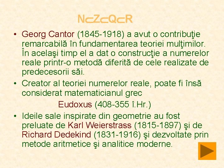 N Z Q R • Georg Cantor (1845 -1918) a avut o contribuţie remarcabilă