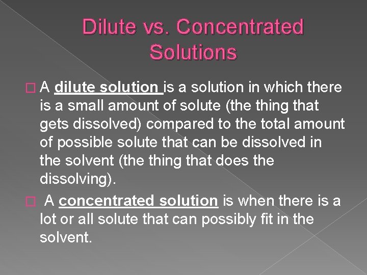 Dilute vs. Concentrated Solutions �A dilute solution is a solution in which there is