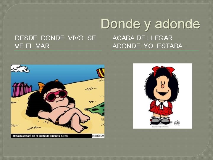 Donde y adonde DESDE DONDE VIVO SE VE EL MAR ACABA DE LLEGAR ADONDE