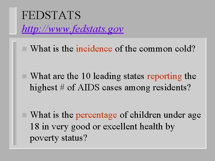 FEDSTATS http: //www. fedstats. gov n What is the incidence of the common cold?