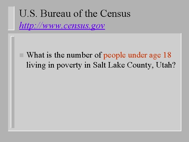 U. S. Bureau of the Census http: //www. census. gov n What is the