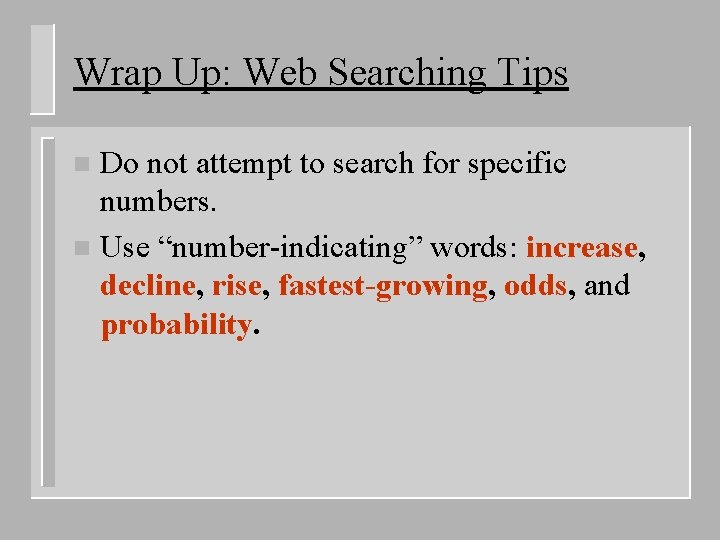 Wrap Up: Web Searching Tips Do not attempt to search for specific numbers. n