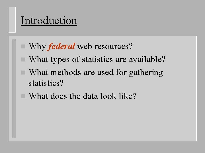 Introduction Why federal web resources? n What types of statistics are available? n What