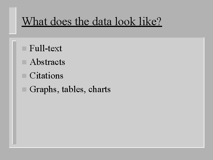 What does the data look like? Full-text n Abstracts n Citations n Graphs, tables,