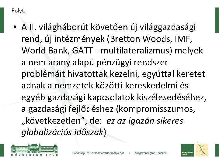 Folyt. • A II. világháborút követően új világgazdasági rend, új intézmények (Bretton Woods, IMF,