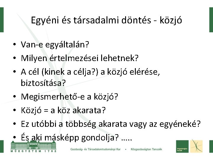 Egyéni és társadalmi döntés - közjó • Van-e egyáltalán? • Milyen értelmezései lehetnek? •