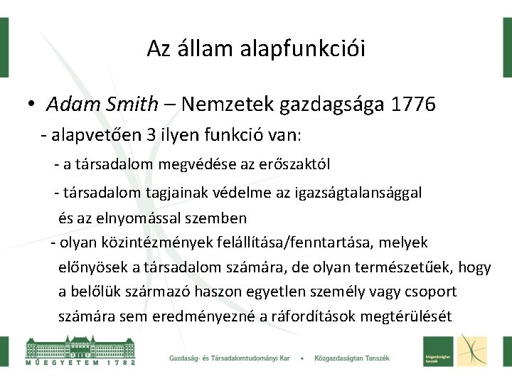 Az állam alapfunkciói • Adam Smith – Nemzetek gazdagsága 1776 - alapvetően 3 ilyen