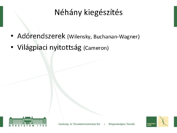 Néhány kiegészítés • Adórendszerek (Wilensky, Buchanan-Wagner) • Világpiaci nyitottság (Cameron) 