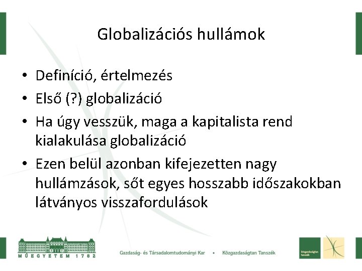 Globalizációs hullámok • Definíció, értelmezés • Első (? ) globalizáció • Ha úgy vesszük,