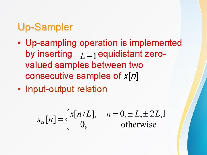 Up-Sampler • Up-sampling operation is implemented by inserting equidistant zerovalued samples between two consecutive