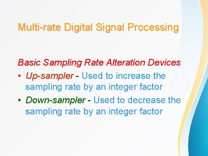 Multi-rate Digital Signal Processing Basic Sampling Rate Alteration Devices • Up-sampler - Used to