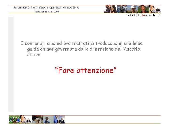 Giornate di Formazione operatori di sportello Torino, 28 -29 marzo 2006 visibilinvisibili I contenuti