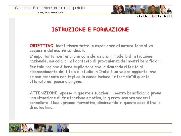 Giornate di Formazione operatori di sportello Torino, 28 -29 marzo 2006 visibilinvisibili ISTRUZIONE E