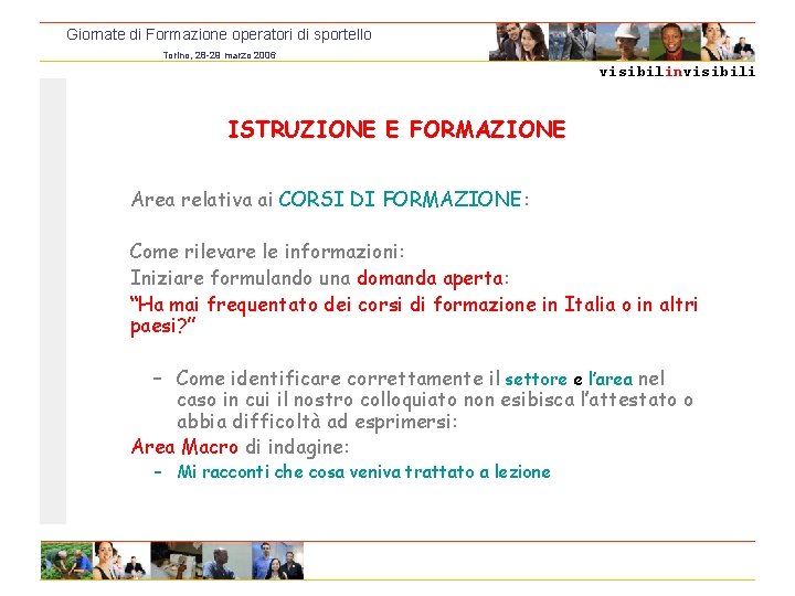 Giornate di Formazione operatori di sportello Torino, 28 -29 marzo 2006 visibilinvisibili ISTRUZIONE E