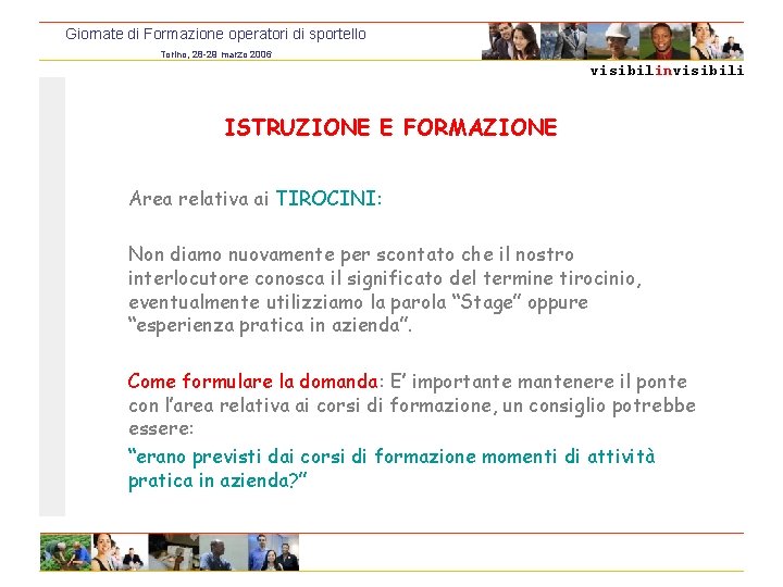 Giornate di Formazione operatori di sportello Torino, 28 -29 marzo 2006 visibilinvisibili ISTRUZIONE E