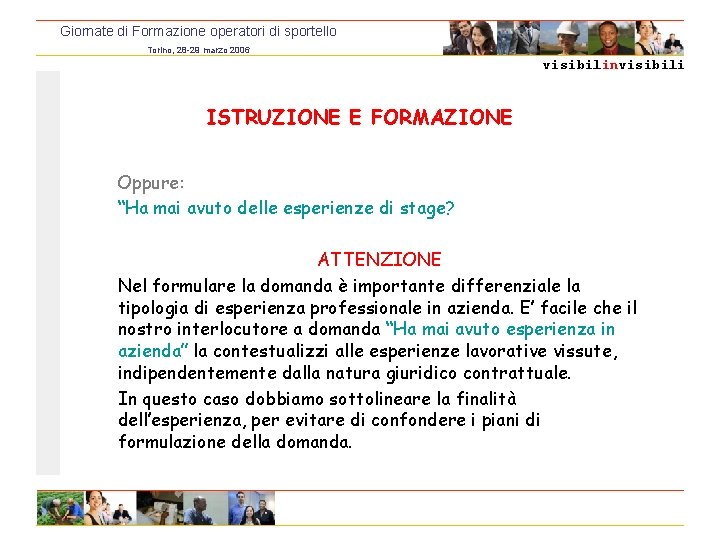 Giornate di Formazione operatori di sportello Torino, 28 -29 marzo 2006 visibilinvisibili ISTRUZIONE E