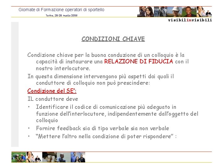 Giornate di Formazione operatori di sportello Torino, 28 -29 marzo 2006 visibilinvisibili CONDIZIONI CHIAVE