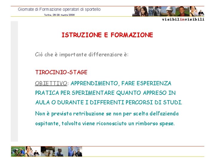 Giornate di Formazione operatori di sportello Torino, 28 -29 marzo 2006 visibilinvisibili ISTRUZIONE E