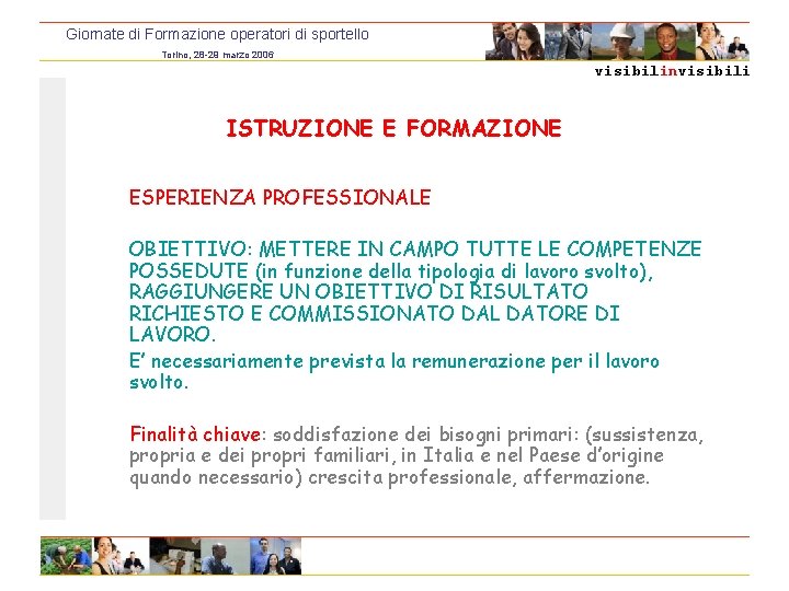 Giornate di Formazione operatori di sportello Torino, 28 -29 marzo 2006 visibilinvisibili ISTRUZIONE E