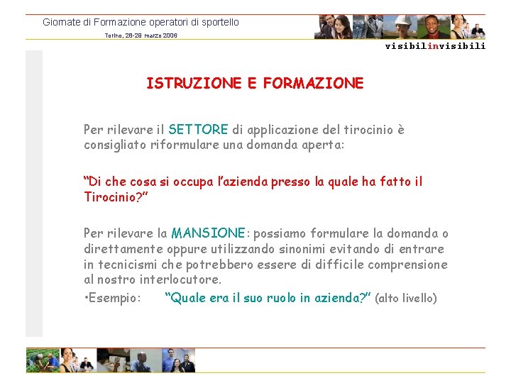 Giornate di Formazione operatori di sportello Torino, 28 -29 marzo 2006 visibilinvisibili ISTRUZIONE E