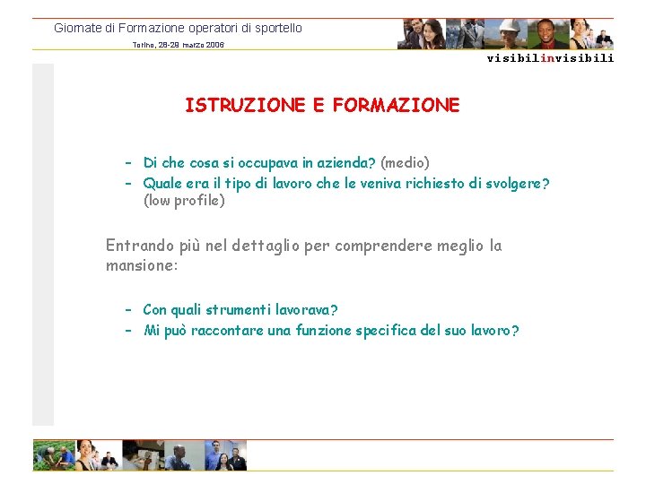 Giornate di Formazione operatori di sportello Torino, 28 -29 marzo 2006 visibilinvisibili ISTRUZIONE E