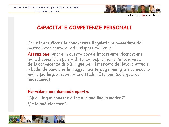 Giornate di Formazione operatori di sportello Torino, 28 -29 marzo 2006 visibilinvisibili CAPACITA’ E