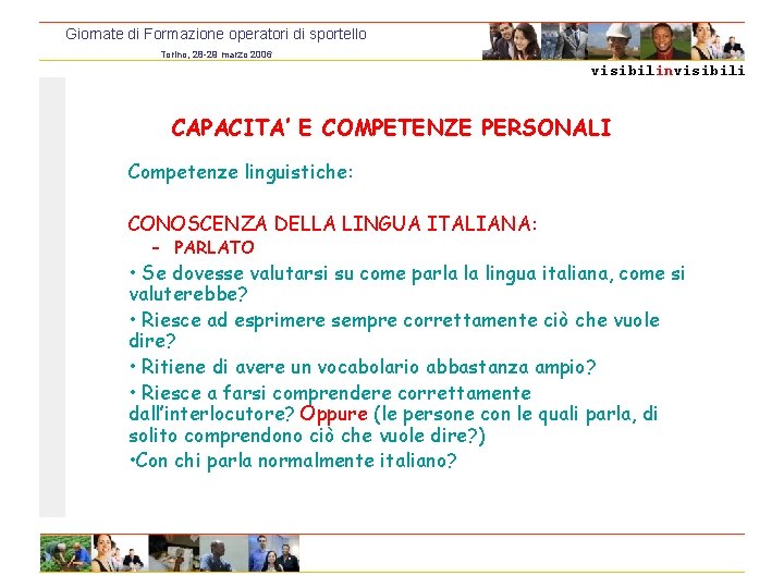 Giornate di Formazione operatori di sportello Torino, 28 -29 marzo 2006 visibilinvisibili CAPACITA’ E