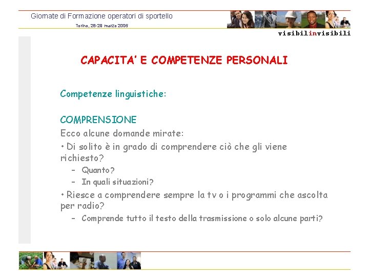 Giornate di Formazione operatori di sportello Torino, 28 -29 marzo 2006 visibilinvisibili CAPACITA’ E