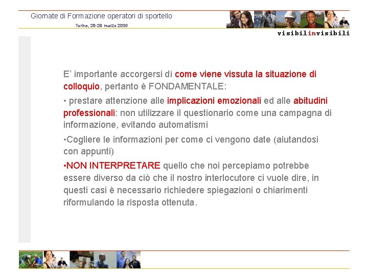 Giornate di Formazione operatori di sportello Torino, 28 -29 marzo 2006 visibilinvisibili E’ importante