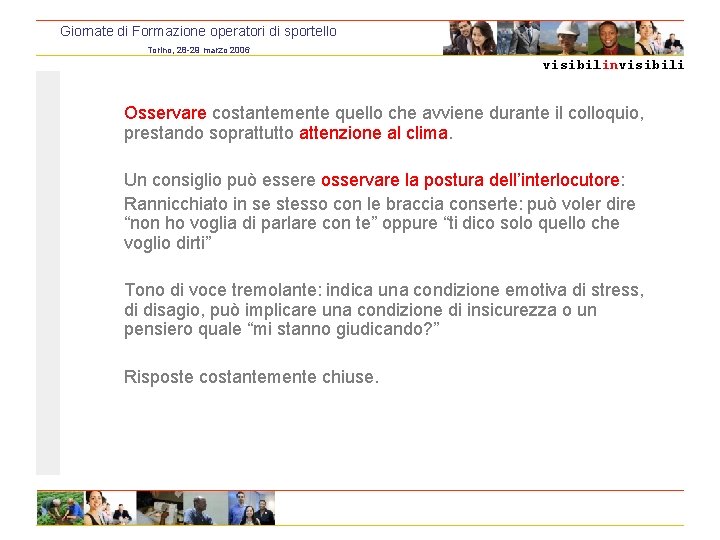 Giornate di Formazione operatori di sportello Torino, 28 -29 marzo 2006 visibilinvisibili Osservare costantemente