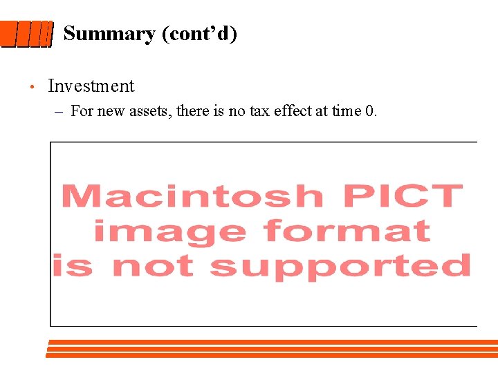 Summary (cont’d) • Investment – For new assets, there is no tax effect at