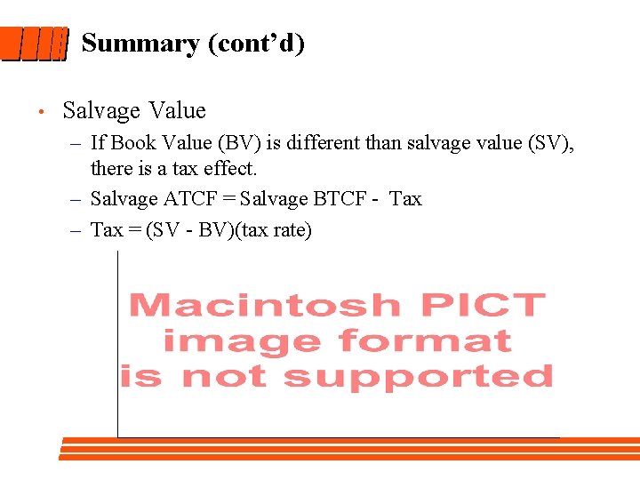 Summary (cont’d) • Salvage Value – If Book Value (BV) is different than salvage