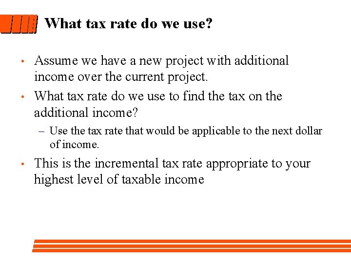 What tax rate do we use? • • Assume we have a new project