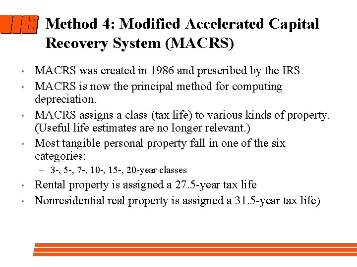 Method 4: Modified Accelerated Capital Recovery System (MACRS) • • MACRS was created in