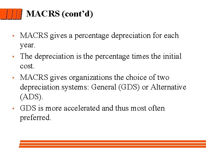 MACRS (cont’d) • • MACRS gives a percentage depreciation for each year. The depreciation